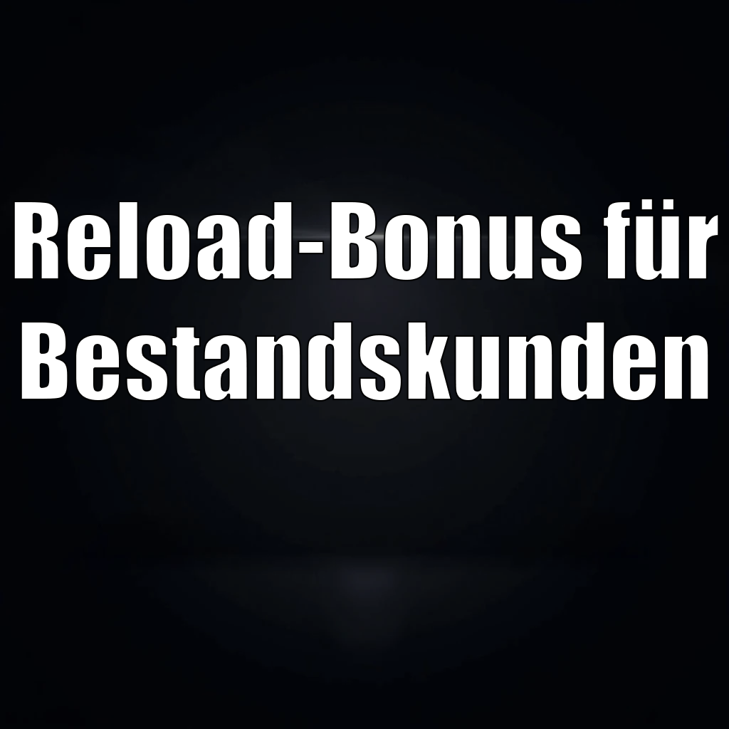 Reload-Bonus für Bestandskunden Reload-Bonus für Bestandskunden